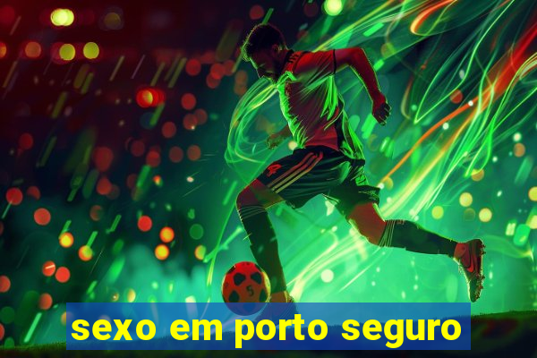 sexo em porto seguro